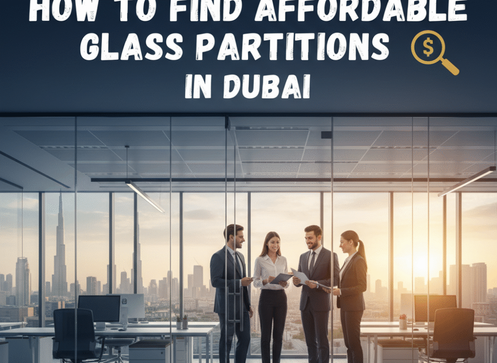 How to Find Affordable Glass Partitions in Dubai A Complete Guide